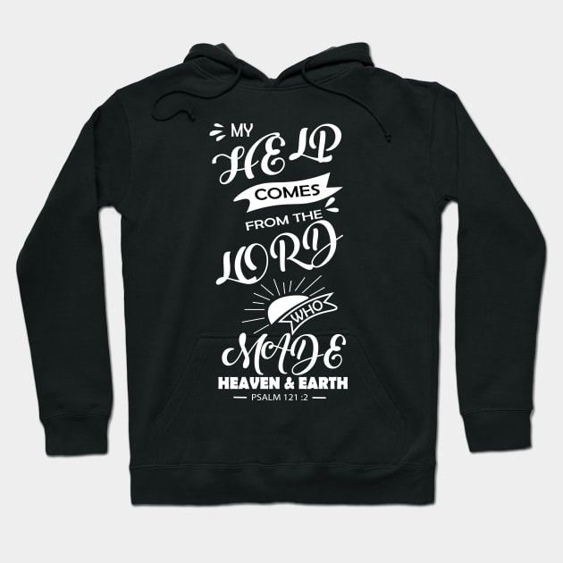 BIBLE QUOTES: MY HELP COMES FROM THE LORD WHO MADE HEAVEN & EARTH. Psalm 121 v 12 Hoodie by King Chris